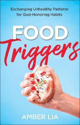 Food Triggers - Exchanging Unhealthy Patterns for God-Honoring Habits(English, Paperback, Lia Amber)