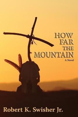 How Far the Mountain(English, Paperback, Swisher Robert K Jr)
