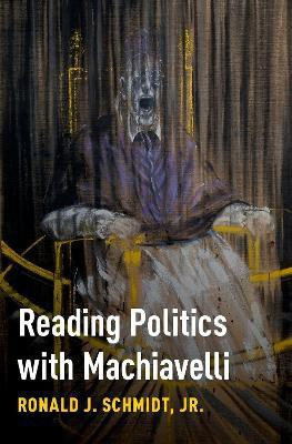 Reading Politics with Machiavelli(English, Hardcover, Schmidt, Jr Ronald J.)