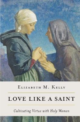 Love Like a Saint(English, Paperback, Elizabeth M Kelly (Liz))