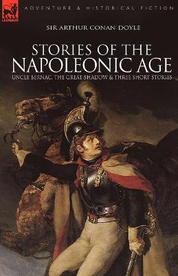 Stories of the Napoleonic Age(English, Paperback, Doyle Arthur Conan Sir)
