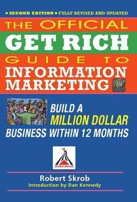 Official Get Rich Guide to Information Marketing: Build a Million Dollar Business Within 12 Months(English, Paperback, Skrob Robert)
