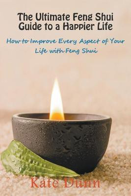 The Ultimate Feng Shui Guide to a Happier Life(English, Paperback, Dunn Kate)