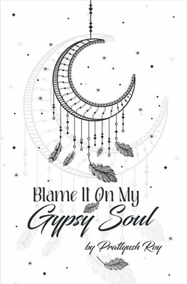 Blame It On My Gypsy Soul(English, Paperback, Roy Prattyush)