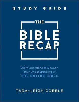 The Bible Recap Study Guide - Daily Questions to Deepen Your Understanding of the Entire Bible(English, Paperback, Cobble Tara-leigh)
