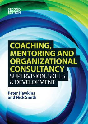 Coaching, Mentoring and Organizational Consultancy: Supervision, Skills and Development(English, Paperback, Hawkins Peter)