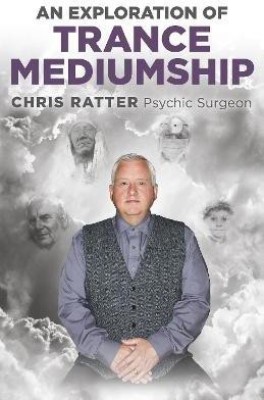 Exploration of Trance Mediumship, An(English, Paperback, Surgeon Chris Ratter Psychic)