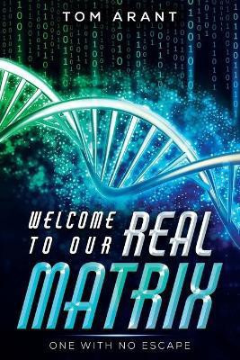 Welcome to Our Real Matrix(English, Paperback, Arant Tom)