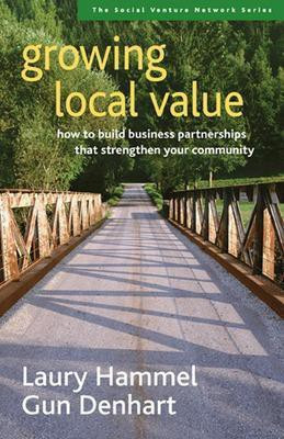 Growing Local Value: How to Build a Values-Driven Business That Strengthens Your Community(English, Paperback, Hammel Laury)