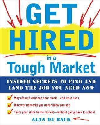 Get Hired in a Tough Market: Insider Secrets for Finding and Landing the Job You Need Now(English, Electronic book text, De Back Alan)