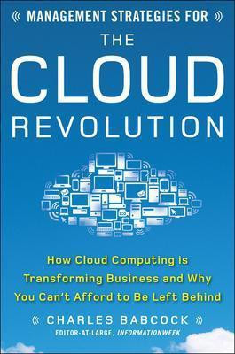 Management Strategies for the Cloud Revolution: How Cloud Computing Is Transforming Business and Why You Can't Afford to Be Left Behind(English, Electronic book text, Babcock Charles) Management Strategies for the Cloud Revolution: How Cloud Computing Is Transforming Business and Why You Can't Afford to Be Left Behind(English, Electronic book text, Babcock Charles)