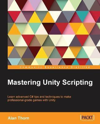 Mastering Unity Scripting(English, Electronic book text, Thorn Alan)