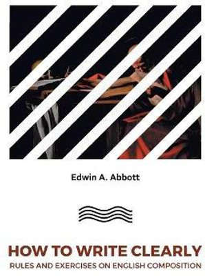 How to Write Clearlyrules and Exercises on English Composition(English, Paperback, A Abbott Edwin)