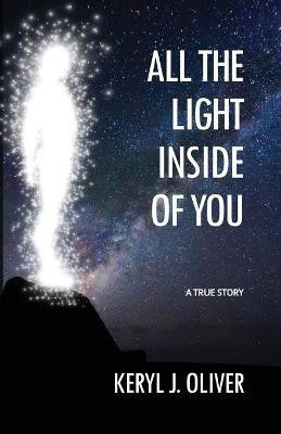 All the Light Inside of You(English, Paperback, Oliver Keryl J)