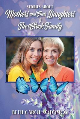 Stories About Mothers and Their Daughters and The Clock Family(English, Paperback, Solomon Beth Carol)