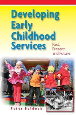 Developing Early Childhood Services: Past, Present and Future(English, Paperback, Baldock Peter)