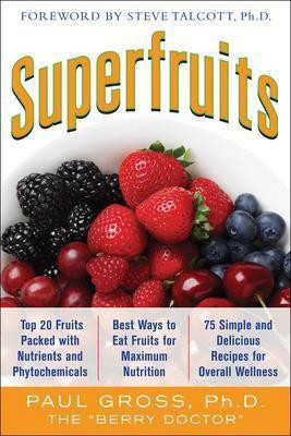 Superfruits: (Top 20 Fruits Packed with Nutrients and Phytochemicals, Best Ways to Eat Fruits for Maximum Nutrition, and 75 Simple and Delicious Recipes for Overall Wellness)(English, Electronic book text, Gross Paul M) Superfruits: (Top 20 Fruits Packed with Nutrients and Phytochemicals, Best Ways to Eat Fruits for Maximum Nutrition, and 75 Simple and Delicious Recipes for Overall Wellness)(English, Electronic book text, Gross Paul M)