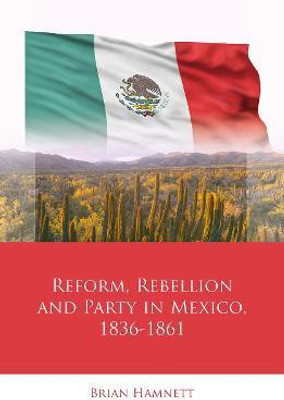 Reform, Rebellion and Party in Mexico, 1836-1861(English, Hardcover, Hamnett Brian)