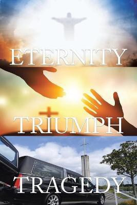 Tragedy Triumph Eternity(English, Paperback, Goldsmith Ian)