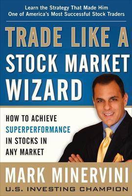 Trade Like a Stock Market Wizard: How to Achieve Super Performance in Stocks in Any Market with 20 Disc  (English, Hardcover, Minervini Mark)
