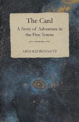 The Card - A Story of Adventure in the Five Towns(English, Paperback, Bennett Arnold)