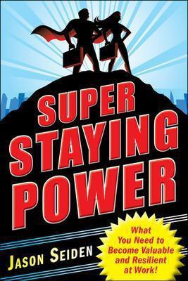 Super Staying Power: What You Need to Become Valuable and Resilient at Work(English, Electronic book text, Seiden Jason)