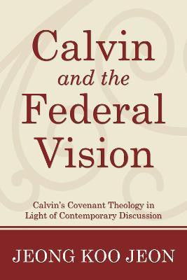 Calvin and the Federal Vision(English, Paperback, Jeon Jeong Koo)