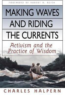 Making Waves and Riding the Currents. Activism and the Practice of Wisdom.(English, Hardcover, Halpern Charles)