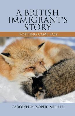 A British Immigrant's Story(English, Paperback, Miehle Carolyn M (Soper))