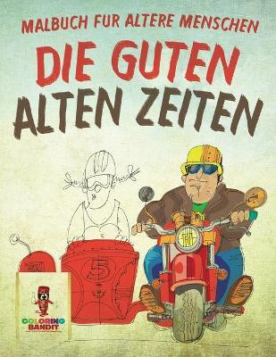 Die guten alten Zeiten(German, Paperback, Coloring Bandit)