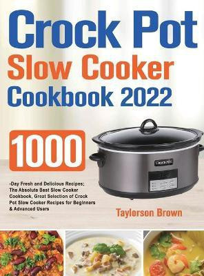 Crock Pot Slow Cooker Cookbook 2022(English, Hardcover, Brown Taylorson)