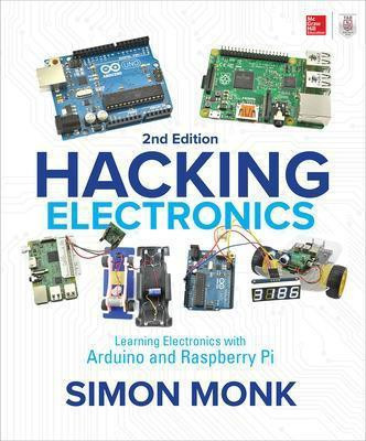 Hacking Electronics: Learning Electronics with Arduino and Raspberry Pi, Second Edition(English, Paperback, Monk Simon)