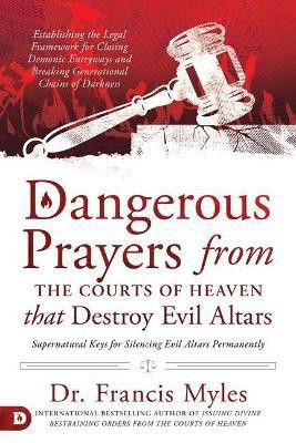 Dangerous Prayers from the Courts of Heaven that Destroy Evi(English, Paperback, Myles Francis)