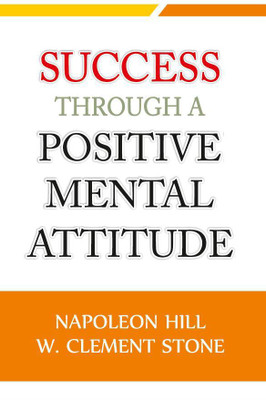 Success Through a Positive Mental Attitude(Paperback, Napoleon Hill, W. Clement Stone)