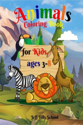 Animals coloring book for kids ages 3-8(English, Paperback, Jeff Tilly School)