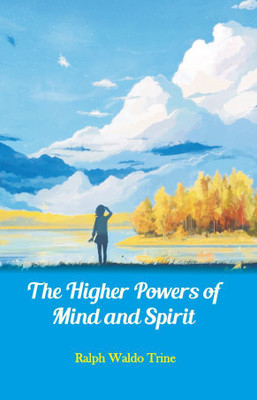 Higher Powers of Mind and Spirit(Paperback, Ralph Waldo Trine)