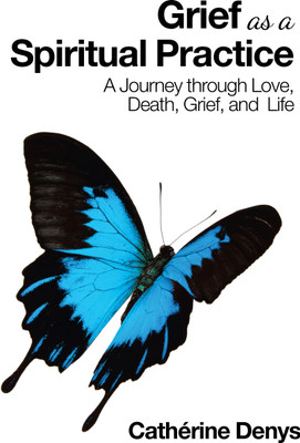 Grief as a Spiritual Practice(English, Hardcover, Denys Catherine)