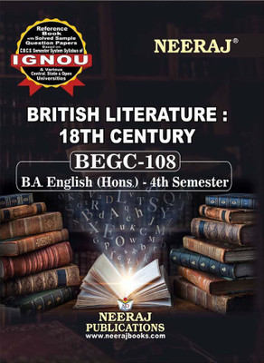 Neeraj Self Help Books For IGNOU : BEGC-108 BRITISH LITERATURE : 18TH CENTURY (BAG-New Sem System CBCS Syllabus) Course. (Ch.-Wise Ref. Book With Perv. Year Solved Question Papers) - English Medium - LATEST EDITION(Paperback / Perfect, Neeraj Publications Think Tank)