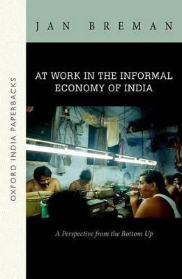 At Work in the Informal Economy of India(English, Paperback, Breman Jan)