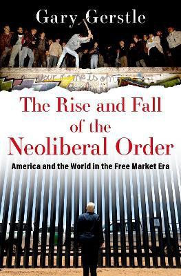 The Rise and Fall of the Neoliberal Order(English, Hardcover, Gerstle Gary)