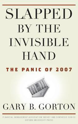 Slapped by the Invisible Hand(English, Hardcover, Gorton Gary B.)
