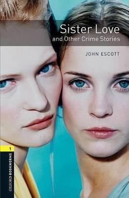 Oxford Bookworms Library: Level 1: Sister Love and Other Crime Stories(English, Paperback, Escott John)