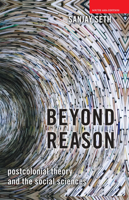 Beyond Reason - Postcolonial Theory and the Social Sciences(Hardcover, Sanjay Seth)