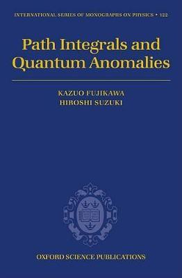 Path Integrals and Quantum Anomalies illustrated edition Edition(English, Hardcover, Fujikawa Kazuo)
