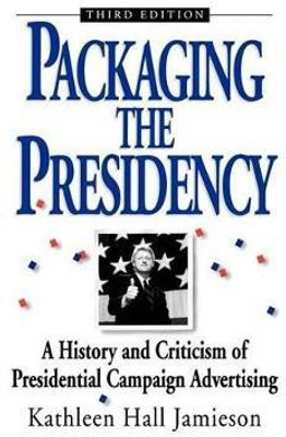 Packaging the Presidency(English, Hardcover, Jamieson Kathleen Hall)
