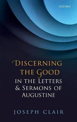 Discerning the Good in the Letters & Sermons of Augustine(English, Hardcover, Clair Joseph)
