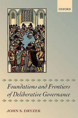 Foundations and Frontiers of Deliberative Governance(English, Hardcover, Dryzek John S.)