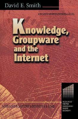 Knowledge, Groupware and the Internet(English, Electronic book text, Smith David Dr Msn RN)