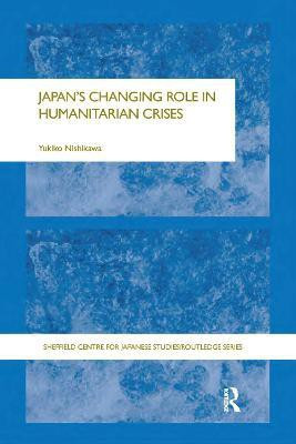 Japan's Changing Role in Humanitarian Crises(English, Electronic book text, Nishikawa Yukiko)