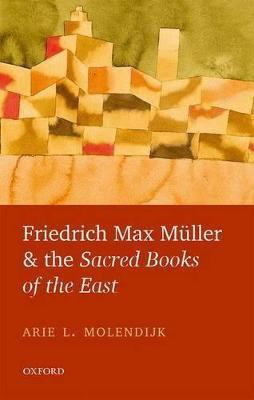 Friedrich Max Mueller and the Sacred Books of the East(English, Hardcover, Molendijk Arie L.)